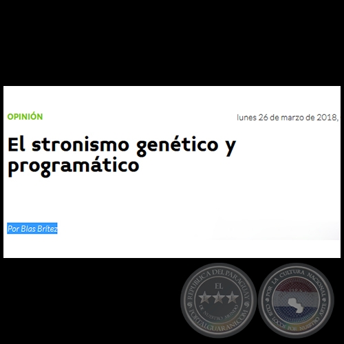 EL STRONISMO GENÉTICO Y PROGRAMÁTICO - Por BLAS BRÍTEZ - Lunes, 26 de Marzo de 2018